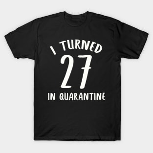 I Turned 27 In Quarantine T-Shirt